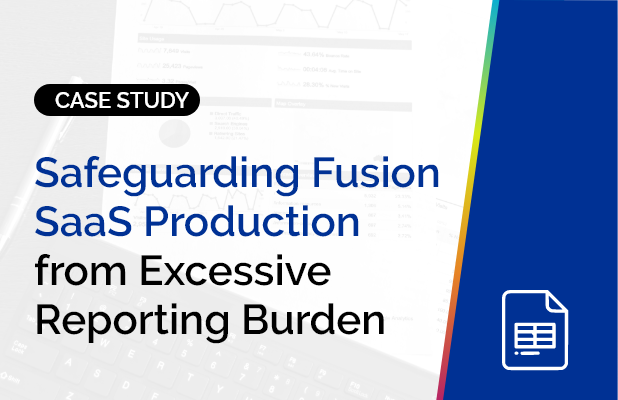 Safeguarding Fusion SaaS Production From Excessive Reporting Burden 7