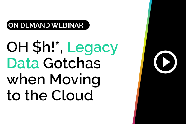OH $h!*, Legacy Data Gotchas when Moving to the Cloud 2
