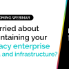 Worried about maintaining your legacy enterprise data and infrastructure? 4