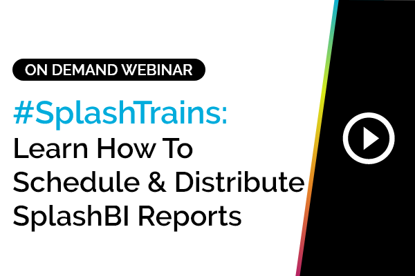 #SplashTrains: Learn how to Schedule and Distribute SplashBI Reports 1