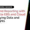 Hybrid Reporting with Oracle EBS and Cloud