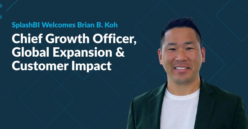 SplashBI Names Brian B. Koh Chief Growth Officer to Drive Global Expansion and Customer Impact 1